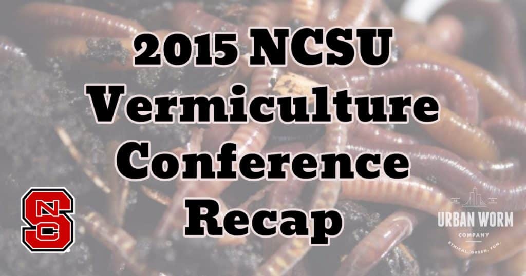 2015 NCSU Vermiculture Conference Recap