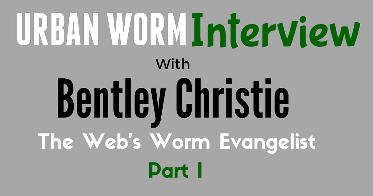 Urban Worm Interview Series: Bentley Christie