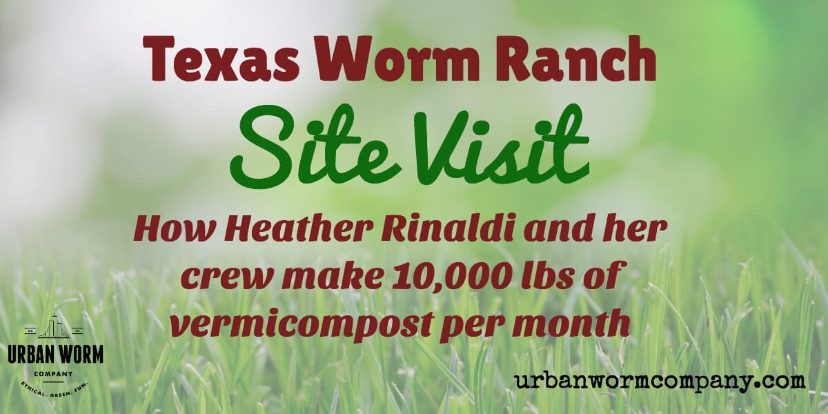 How Texas Worm Ranch Produces 10,000 Lbs of Vermicompost Per Month