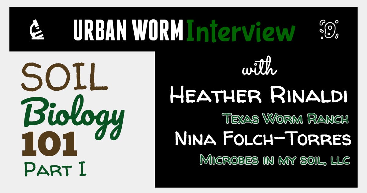 Urban Worm Interview Series: Soil Biology 101, Part I