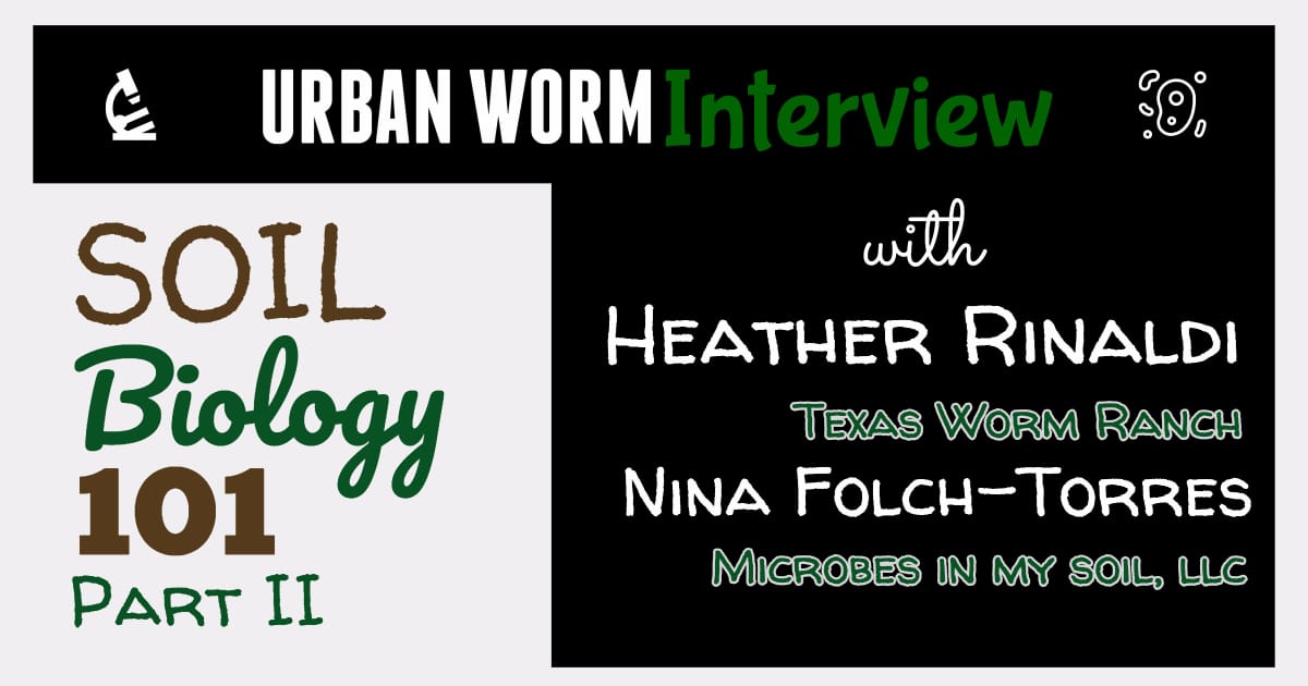 Urban Worm Interview Series: Soil Biology 101, Part II